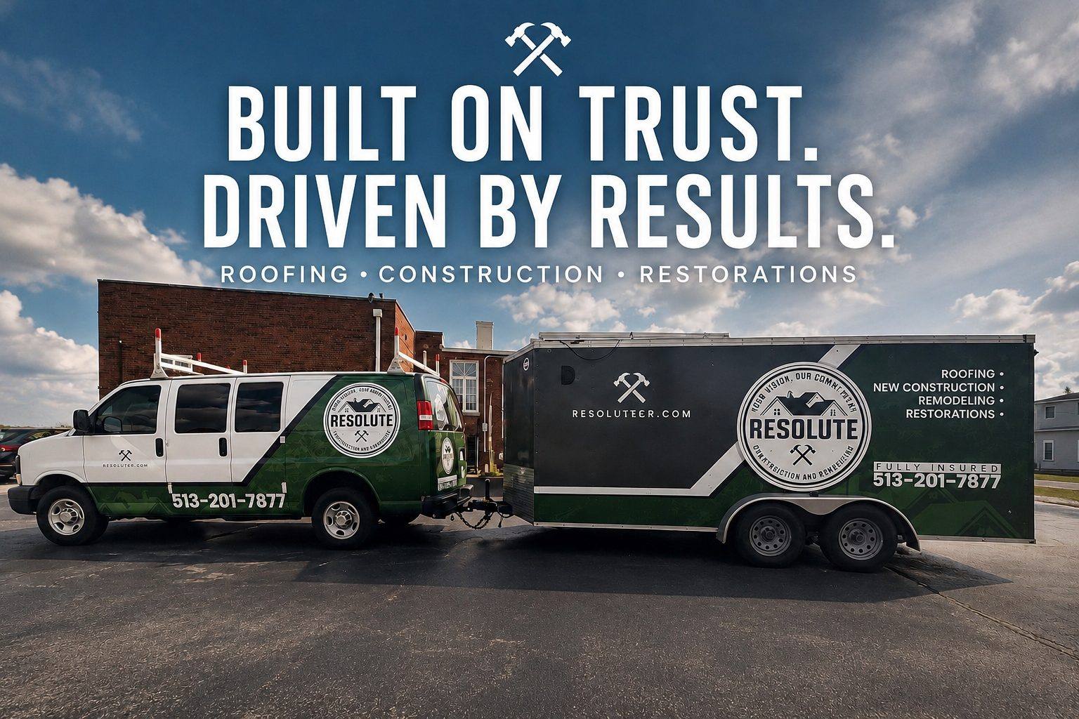 Resolute Construction and Remodel branded van and trailer — Built on Trust, Driven by Results. Roofing, construction and restorations. Fully insured. (513) 201-7877